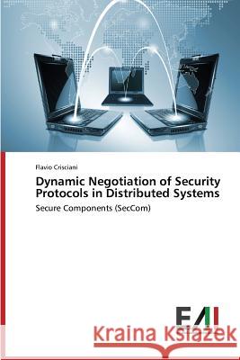 Dynamic Negotiation of Security Protocols in Distributed Systems Crisciani Flavio 9783639832204