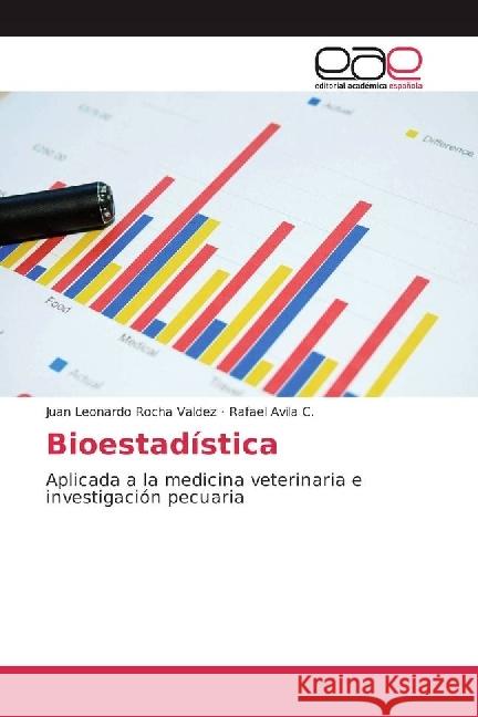 Bioestadística : Aplicada a la medicina veterinaria e investigación pecuaria Rocha Valdez, Juan Leonardo; Avila C., Rafael 9783639832235 Editorial Académica Española