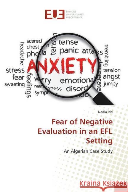 Fear of Negative Evaluation in an EFL Setting : An Algerian Case Study Idri, Nadia 9783639832310