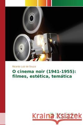 O cinema noir (1941-1955): filmes, estética, temática Souza Ricardo Luiz De   9783639832501 Novas Edicoes Academicas