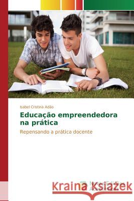Educação empreendedora na prática Adão Isabel Cristina 9783639832525 Novas Edicoes Academicas