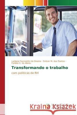 Transformando o trabalho Sarmento Da Silveira Ladijane 9783639832662 Novas Edicoes Academicas