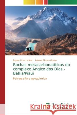 Rochas metacarbonatíticas do complexo Angico dos Dias - Bahia/Piauí Rejane Lima Luciano, Antônio Misson Godoy 9783639832914