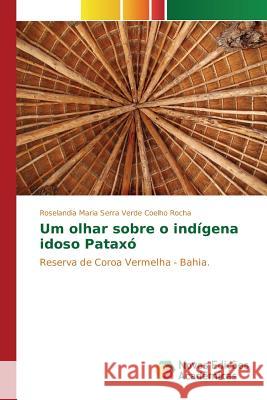 Um olhar sobre o indígena idoso Pataxó Coelho Rocha Roselandia Maria Serra Verd 9783639833119