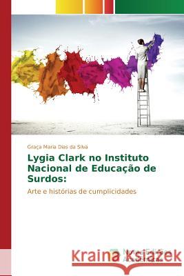 Lygia Clark no Instituto Nacional de Educação de Surdos Dias Da Silva Graça Maria 9783639833300
