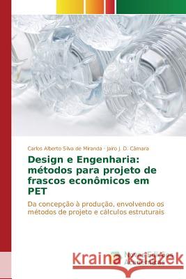 Design e Engenharia: métodos para projeto de frascos econômicos em PET Silva de Miranda Carlos Alberto 9783639833416