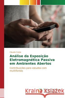 Análise da Exposição Eletromagnética Passiva em Ambientes Abertos Costa Cláudio 9783639833560