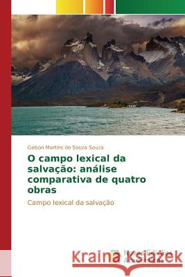O campo lexical da salvação: análise comparativa de quatro obras Souza Gelson Martins de Souza 9783639833973 Novas Edicoes Academicas