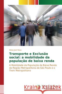 Transporte e Exclusão social: a mobilidade da população de baixa renda Rosa Silvio José 9783639834413