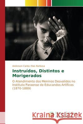 Instruídos, Distintos e Morigerados Barbosa Andreson Carlos Elias 9783639834475