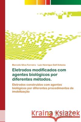 Eletrodos modificados com agentes biológicos por diferentes métodos. Silva Ferreira, Marcelo 9783639834512