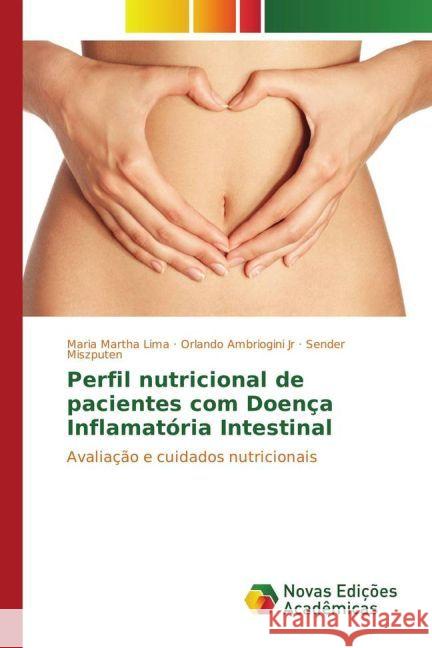 Perfil nutricional de pacientes com Doença Inflamatória Intestinal : Avaliação e cuidados nutricionais Lima, Maria Martha; Ambriogini Jr, Orlando; Miszputen, Sender 9783639834581