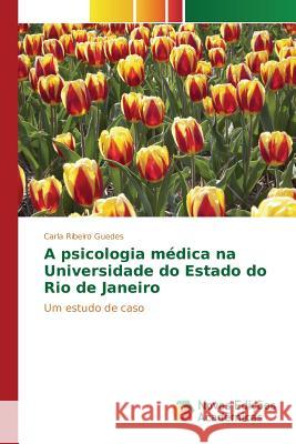 A psicologia médica na Universidade do Estado do Rio de Janeiro Ribeiro Guedes Carla 9783639835175 Novas Edicoes Academicas