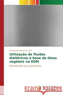 Utilização de fluídos dielétricos à base de óleos vegetais na EDM Montandon de Lima Renato 9783639835359