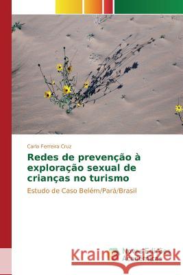 Redes de prevenção à exploração sexual de crianças no turismo Ferreira Cruz Carla 9783639835748 Novas Edicoes Academicas