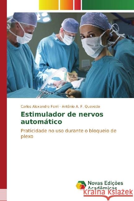 Estimulador de nervos automático : Praticidade no uso durante o bloqueio de plexo Ferri, Carlos Alexandre; Quevedo, Antônio A. F. 9783639835885