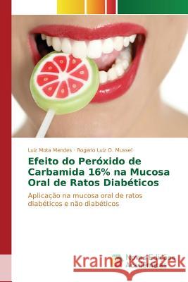 Efeito do Peróxido de Carbamida 16% na Mucosa Oral de Ratos Diabéticos Mota Mendes Luiz 9783639835892