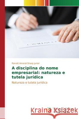 A disciplina do nome empresarial: natureza e tutela jurídica Amaral Sharp Junior Ronald 9783639835939