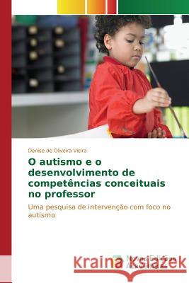 O autismo e o desenvolvimento de competências conceituais no professor de Oliveira Vieira Denise 9783639835960