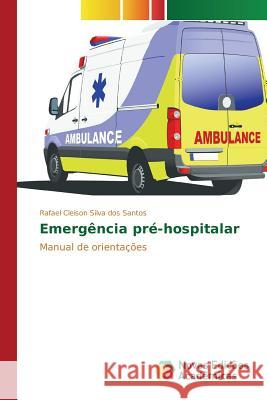 Emergência pré-hospitalar Cleison Silva Dos Santos Rafael 9783639836059 Novas Edicoes Academicas