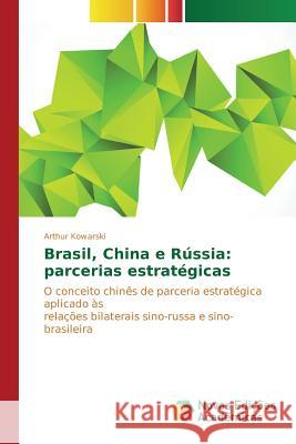 Brasil, China e Rússia: parcerias estratégicas Kowarski Arthur 9783639836080 Novas Edicoes Academicas