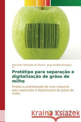 Protótipo para separação e digitalização de grãos de milho Maniçoba de Oliveira Alexandre 9783639836271