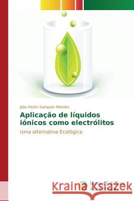 Aplicação de líquidos iónicos como electrólitos Sampaio Mendes João Pedro 9783639836523