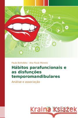 Hábitos parafuncionais e as disfunções temporomandibulares Bortolleto Paula 9783639836554 Novas Edicoes Academicas