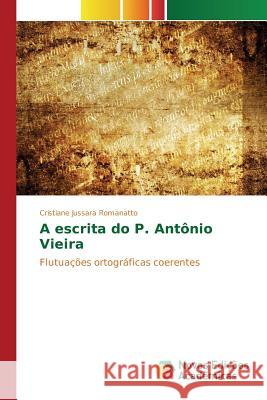 A escrita do P. Antônio Vieira Romanatto Cristiane Jussara 9783639836851 Novas Edicoes Academicas