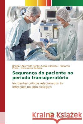 Segurança do paciente no período transoperatório Santos Soares Barreto Regiane Aparecida 9783639836929