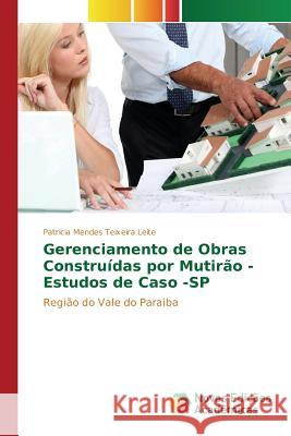 Gerenciamento de Obras Construídas por Mutirão - Estudos de Caso -SP Mendes Teixeira Leite Patricia 9783639837728 Novas Edicoes Academicas