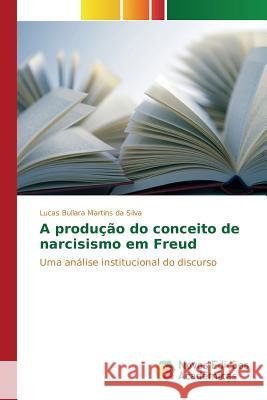 A produção do conceito de narcisismo em Freud Bullara Martins Da Silva Lucas 9783639837766
