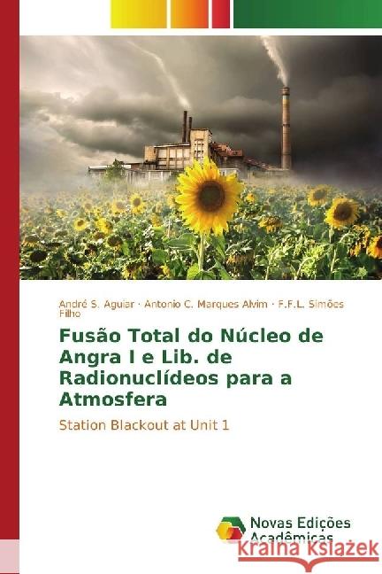 Fusão Total do Núcleo de Angra I e Lib. de Radionuclídeos para a Atmosfera : Station Blackout at Unit 1 Aguiar, André S.; Marques Alvim, Antonio C.; Simões Filho, F.F.L. 9783639838091