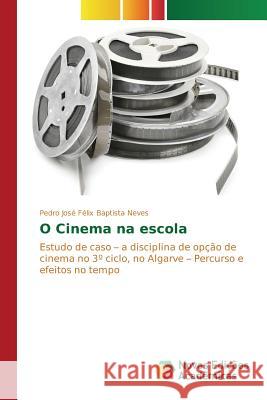 O Cinema na escola Baptista Neves Pedro José Félix 9783639838404