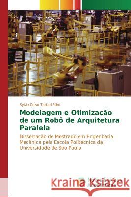 Modelagem e Otimização de um Robô de Arquitetura Paralela Tartari Filho Sylvio Celso   9783639838534 Novas Edicoes Academicas