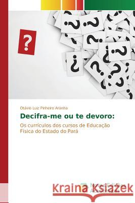 Decifra-me ou te devoro Aranha Otávio Luiz Pinheiro 9783639838589