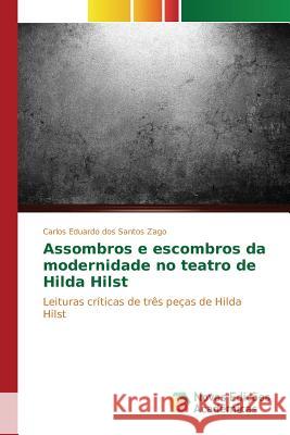 Assombros e escombros da modernidade no teatro de Hilda Hilst Zago Carlos Eduardo Dos Santos 9783639838916 Novas Edicoes Academicas