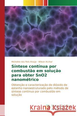 Síntese contínua por combustão em solução para obter SnO2 nanométrico Dos Reis Araújo Micheline 9783639839333 Novas Edicoes Academicas