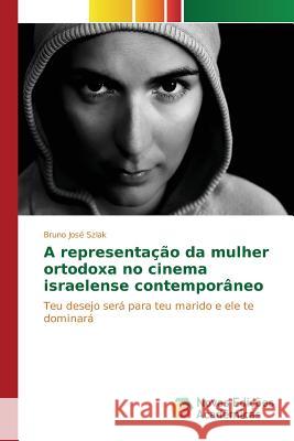 A representação da mulher ortodoxa no cinema israelense contemporâneo Szlak Bruno José 9783639839623 Novas Edicoes Academicas