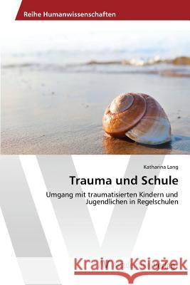 Trauma und Schule Lang Katharina 9783639840094 AV Akademikerverlag