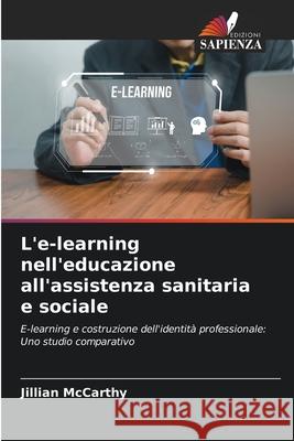 L'e-learning nell'educazione all'assistenza sanitaria e sociale McCarthy, Jillian 9783639840285