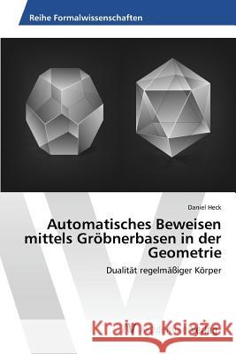 Automatisches Beweisen mittels Gröbnerbasen in der Geometrie Heck Daniel 9783639840971