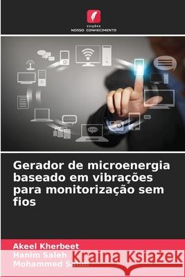 Gerador de microenergia baseado em vibra??es para monitoriza??o sem fios Akeel Kherbeet Hanim Saleh Mohammed Salim 9783639841251