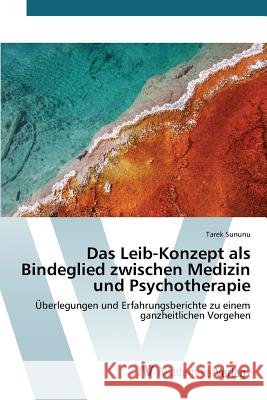 Das Leib-Konzept als Bindeglied zwischen Medizin und Psychotherapie Sununu Tarek 9783639841497