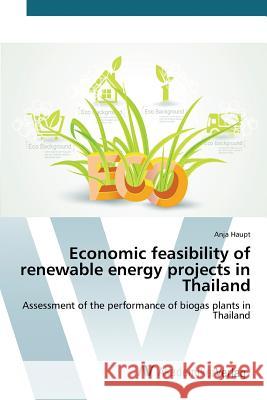 Economic feasibility of renewable energy projects in Thailand Haupt Anja 9783639841558 AV Akademikerverlag