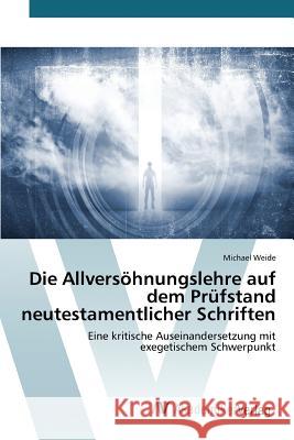 Die Allversöhnungslehre auf dem Prüfstand neutestamentlicher Schriften Weide Michael 9783639842104 AV Akademikerverlag