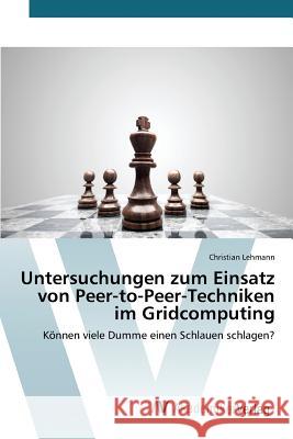 Untersuchungen zum Einsatz von Peer-to-Peer-Techniken im Gridcomputing Lehmann Christian 9783639842159