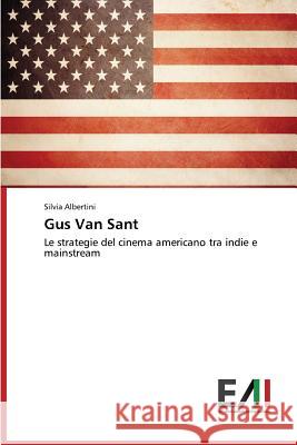 Gus Van Sant Silvia, Albertini 9783639842449 Edizioni Accademiche Italiane