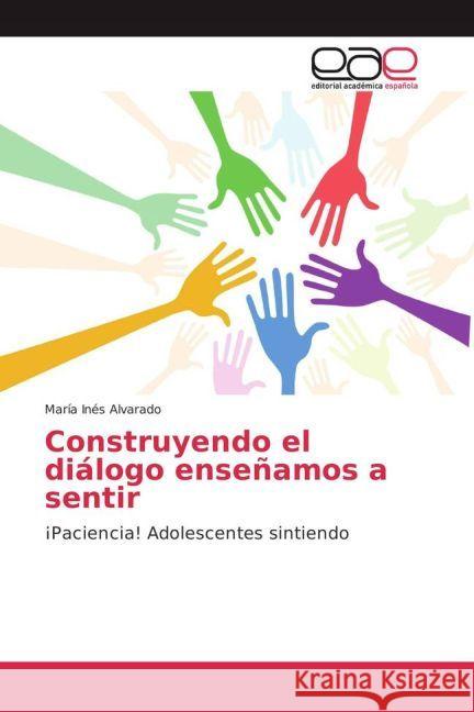 Construyendo el diálogo enseñamos a sentir : ¡Paciencia! Adolescentes sintiendo Alvarado, María Inés 9783639842623