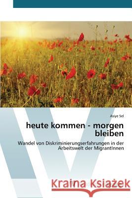 heute kommen - morgen bleiben Sel Asiye 9783639842708